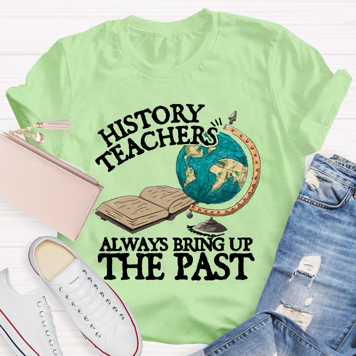 History Teacher Always Bring Up The Past T-Shirt