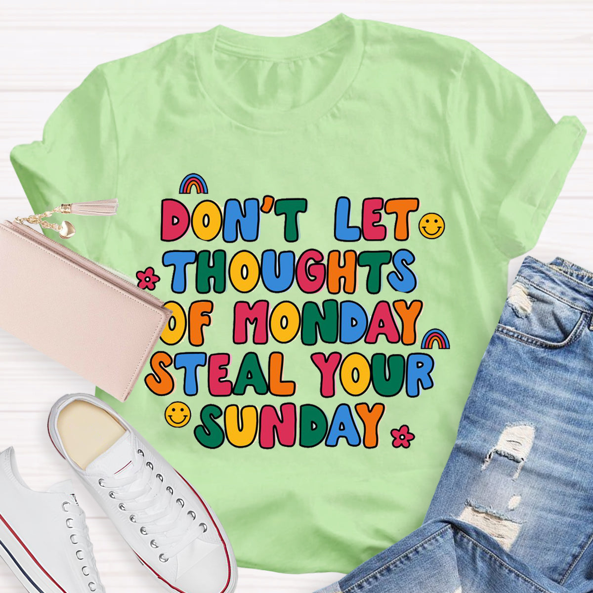 Don'T Let Thoughts Of Monday Steal Your Sunday  T-Shirt