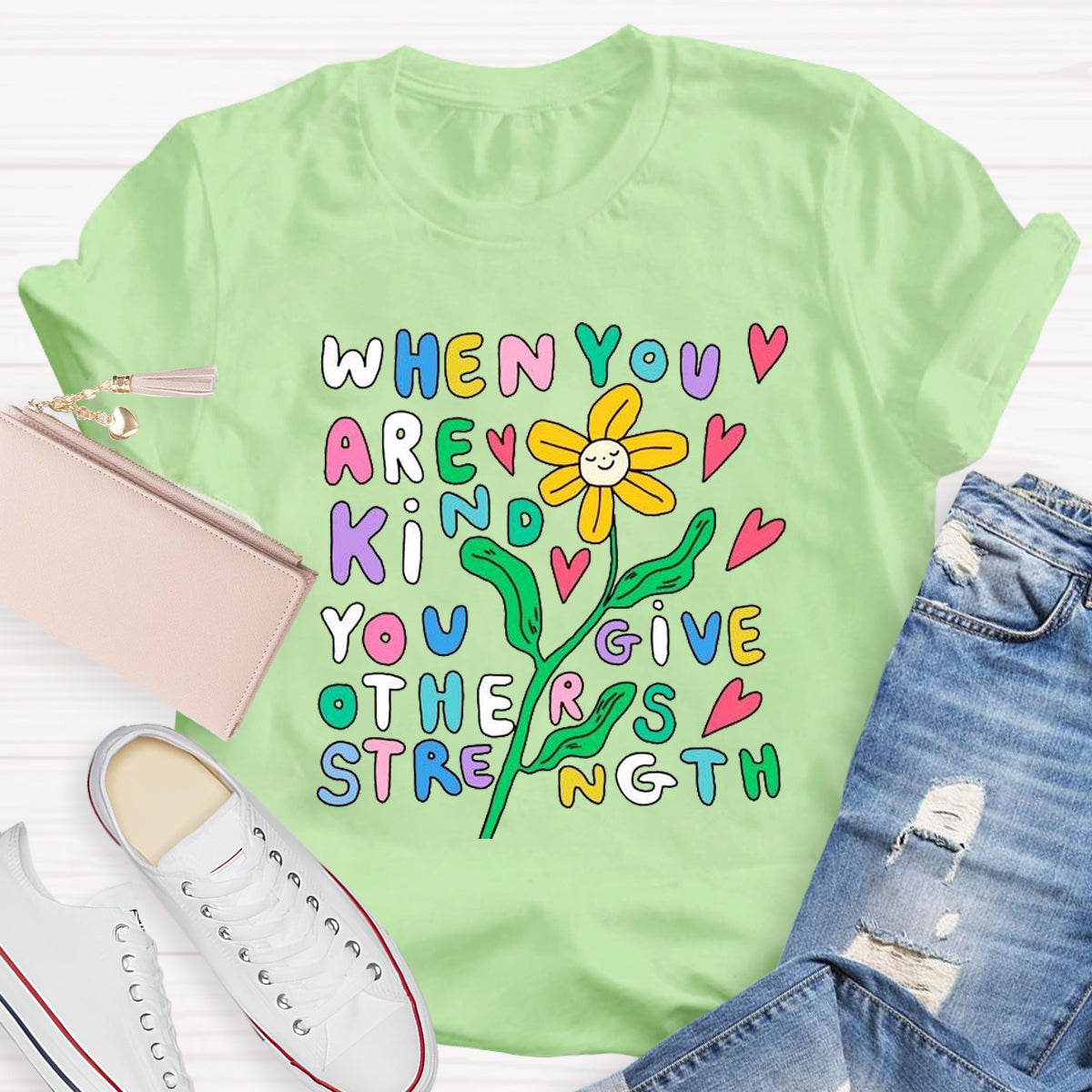 When You Are Kind You Give Others Strength T-Shirt