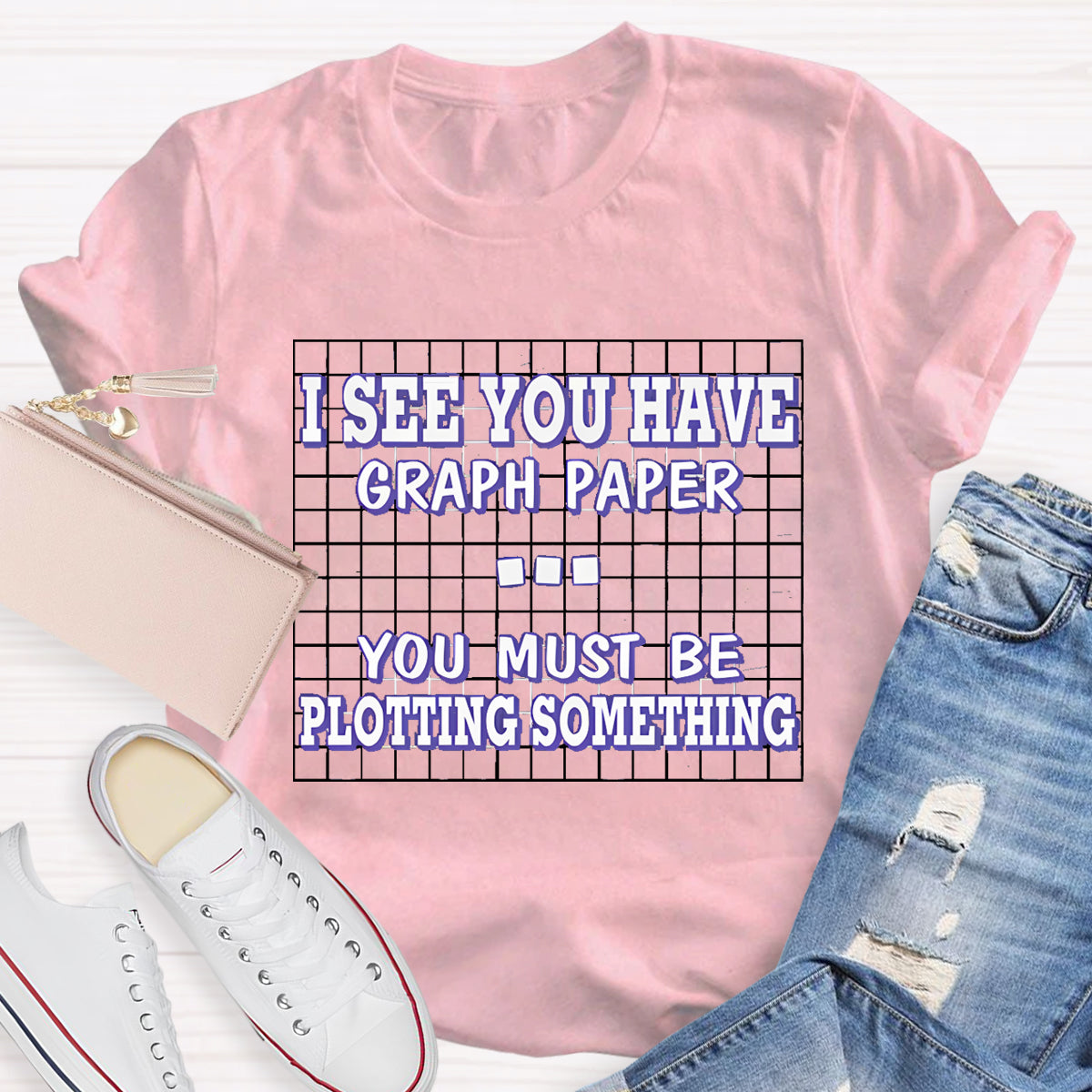 I See You Have Graph Paper  Math Teacher T-Shirt