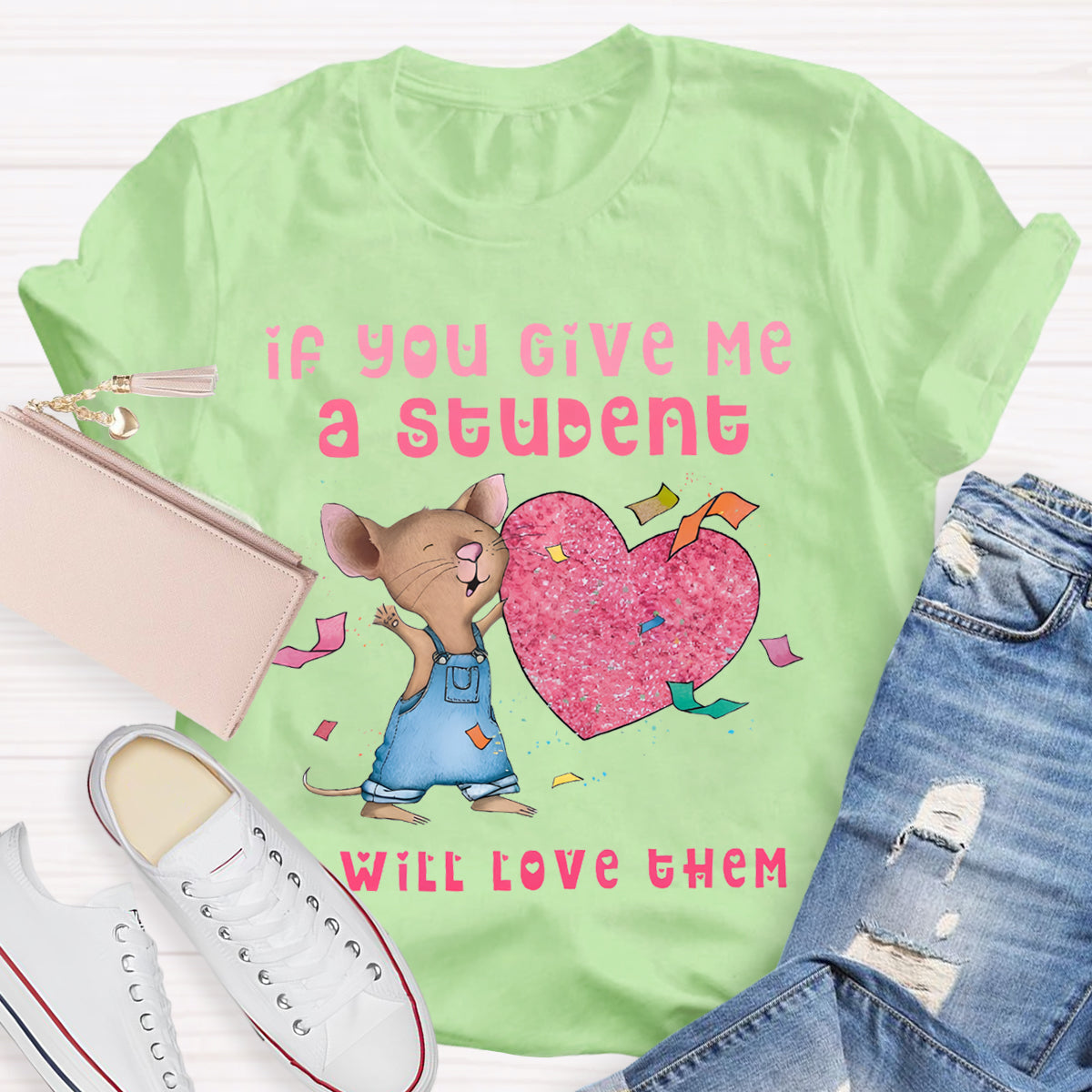 If You Give Me A Student I Will Love Them Pink Heart Teacher T-Shirt