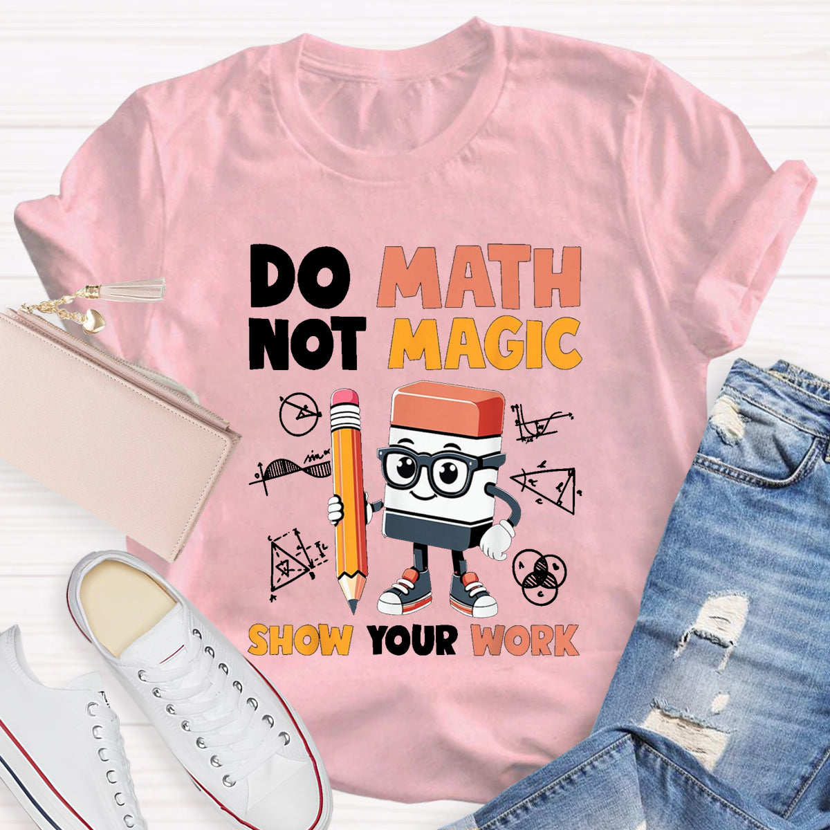 Do Math Not Magic Show Your Work Math Teacher T-Shirt