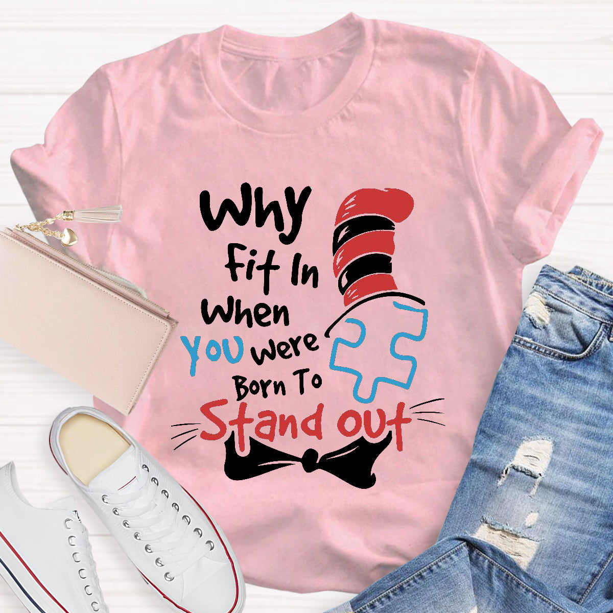 Why Fit In When You Were Born To Stand Out T-Shirt