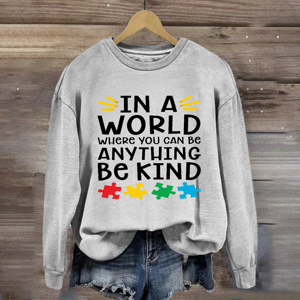 In A World Where You Can Be Anything Be Kind Autism Awareness Sweatshirt