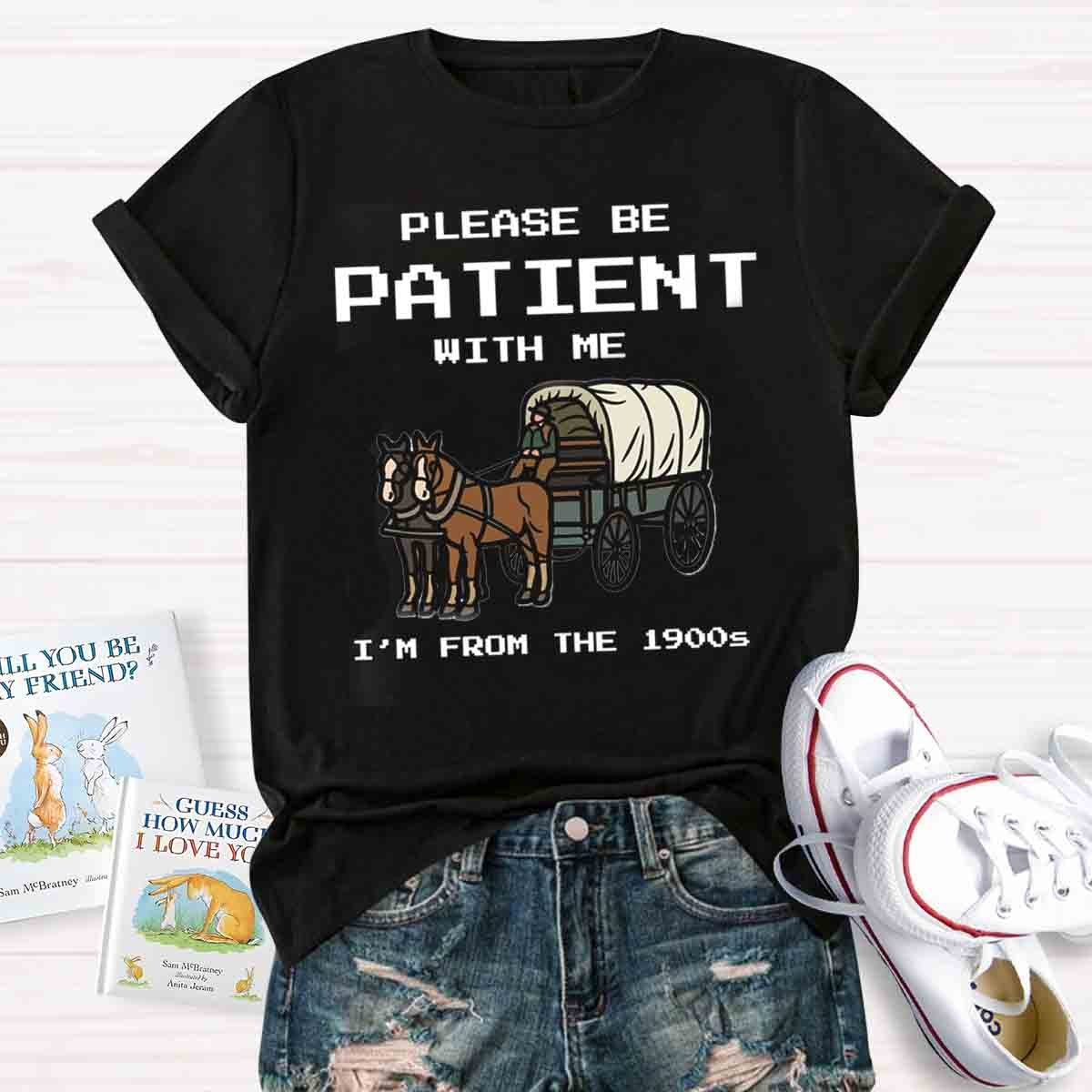 Please Be Patient With Me I'm From The 1900s T-Shirt