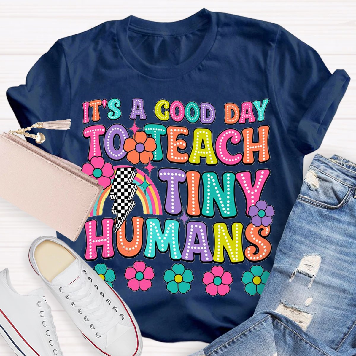 It's A Good Day To Teach Tiny Humans Teacher Shirt