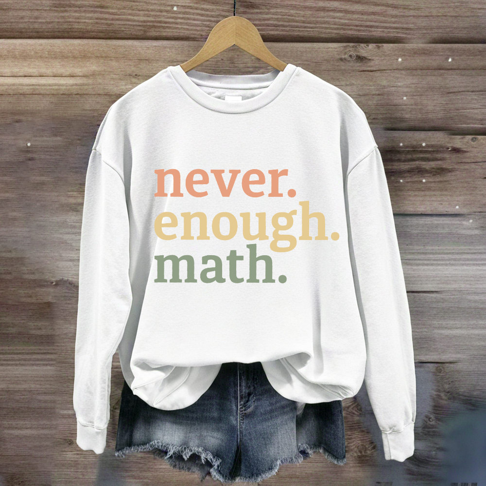 Never Enough Math Sweatshirt