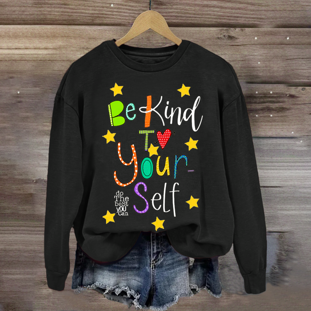 Be Kind To Yourself Teacher Sweatshirt