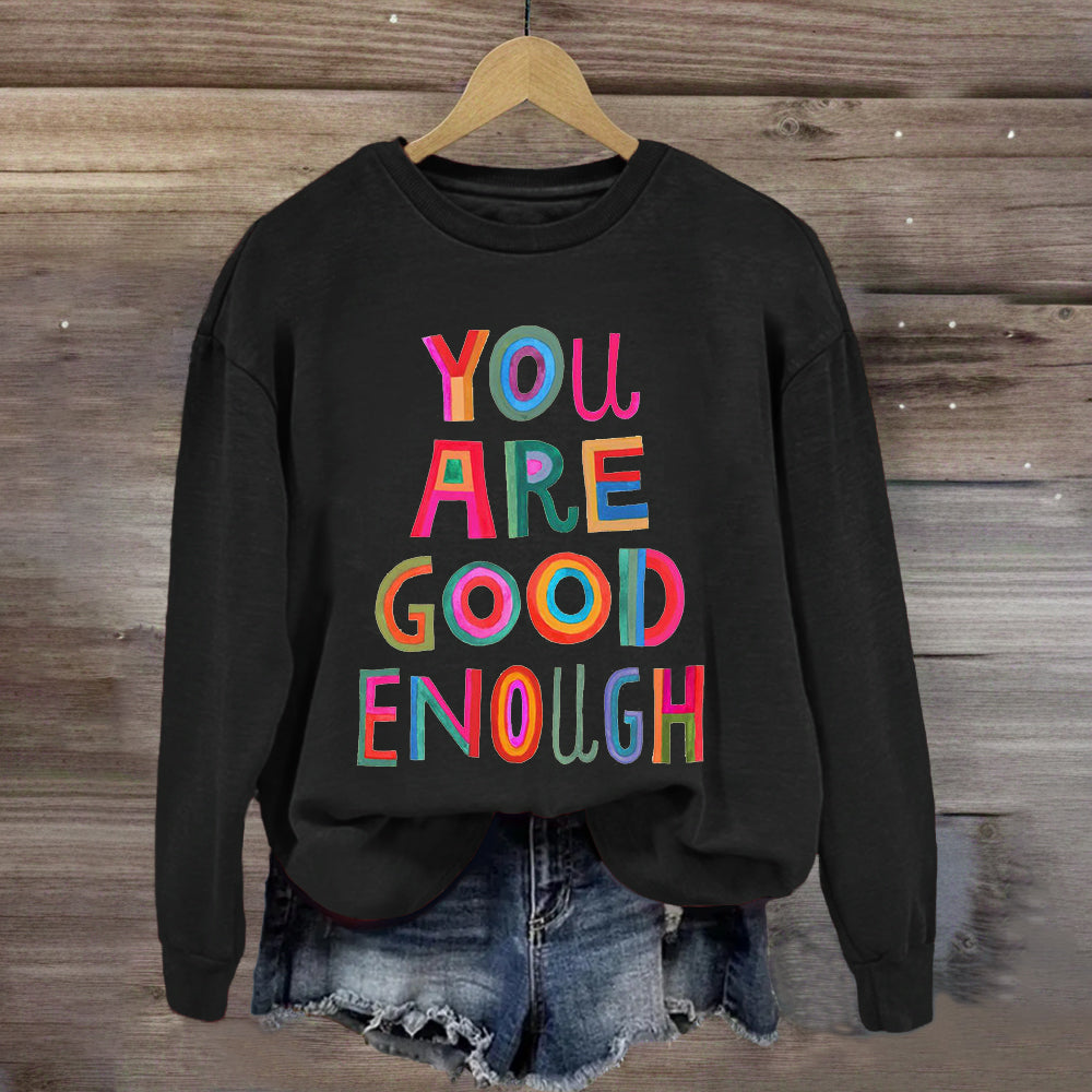 You Are Good Enough Sweatshirt