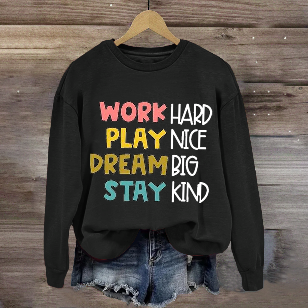 Work Hard Play Nice Dream Big Stay Kind Sweatshirt