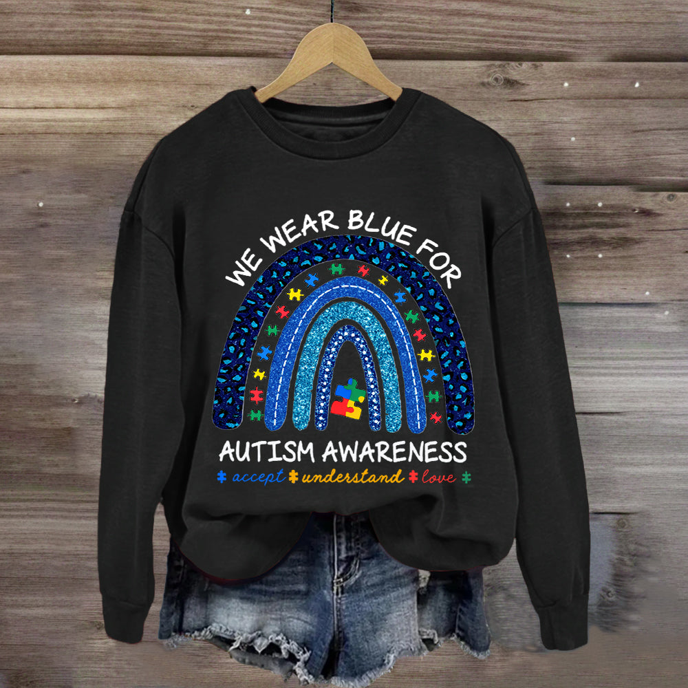 We Wear Blue For Autism Awareness Rainbow Sweatshirt