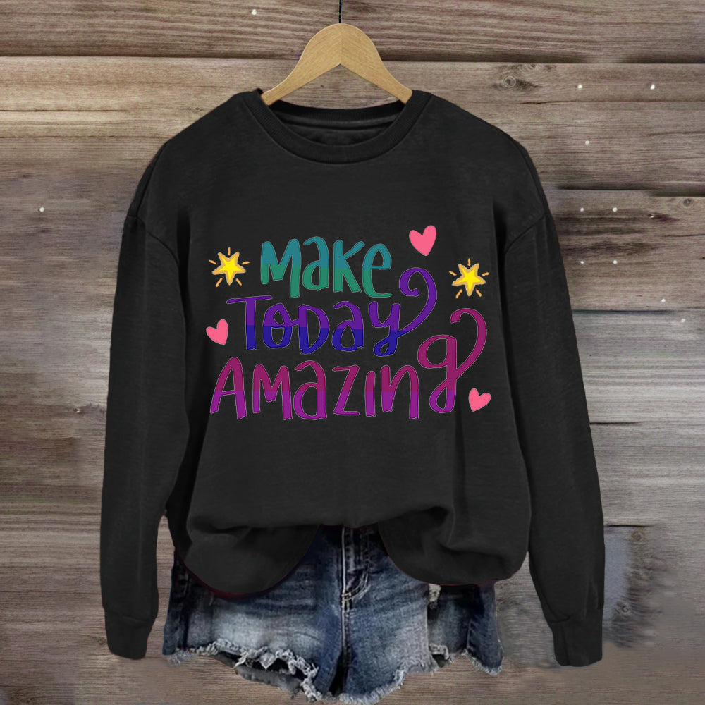 Make Today Amazing Star Heart Sweatshirt