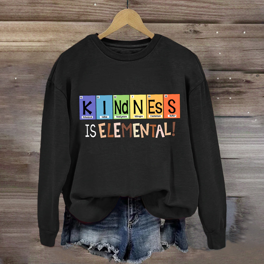 Kindness Is Elemental Teacher Sweatshirt