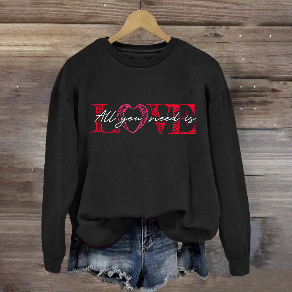 All You Need Is Love Sweatshirt