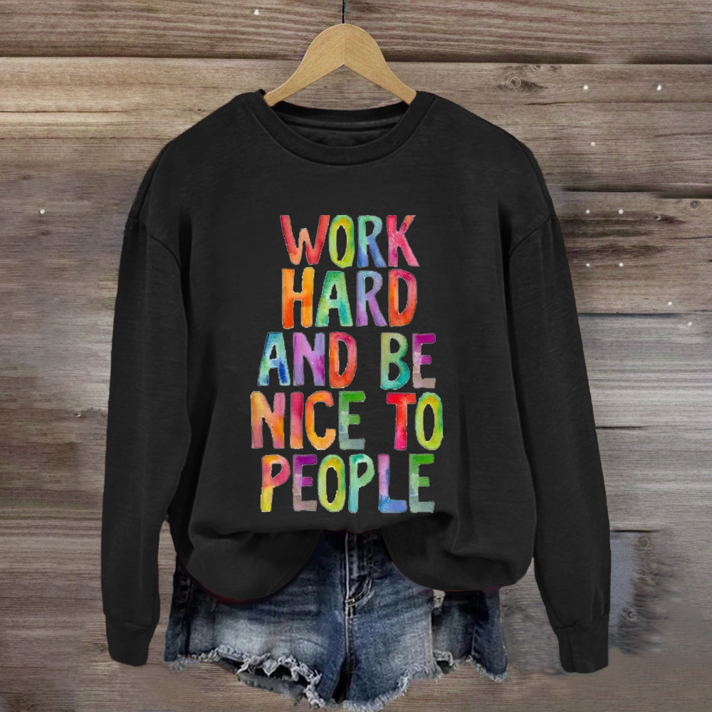 Work Hard And Be Nice To People Teacher Sweatshirt