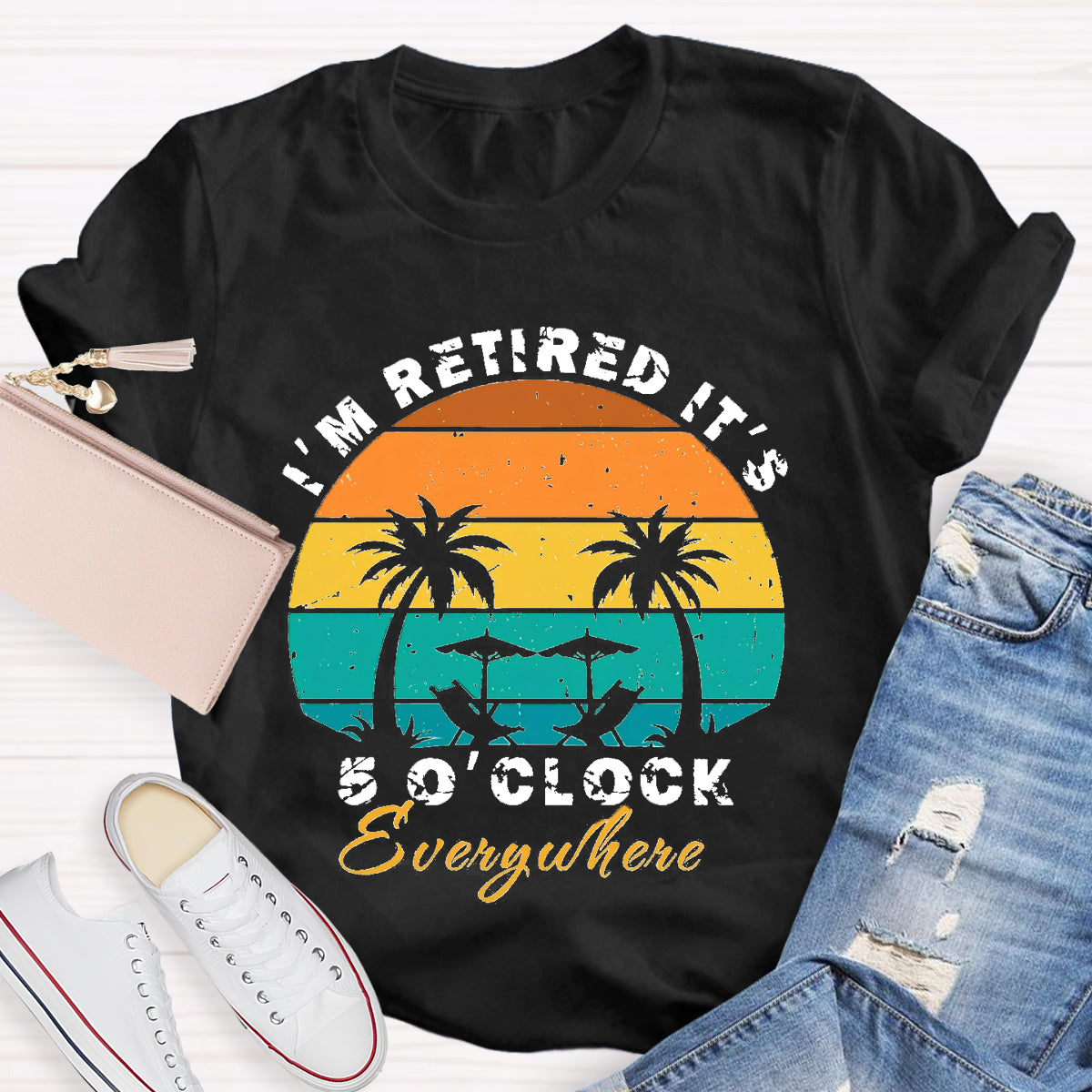I'm Retired It's 5 O'clock Everywhere Teacher T-Shirt