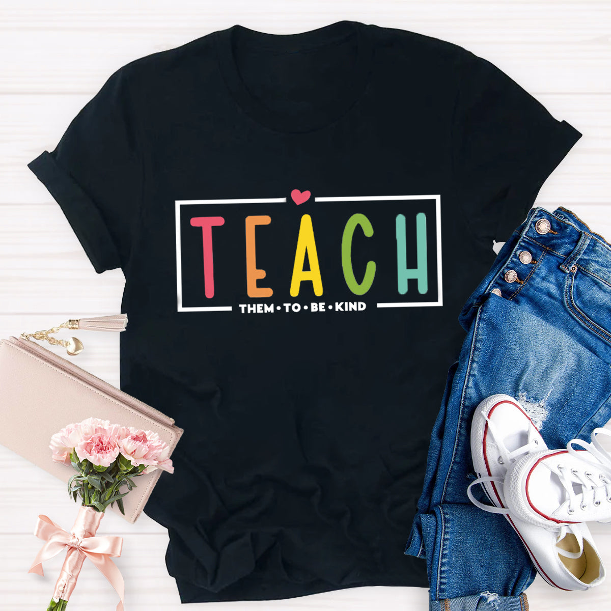 Teach Them To Be Kind T-Shirt