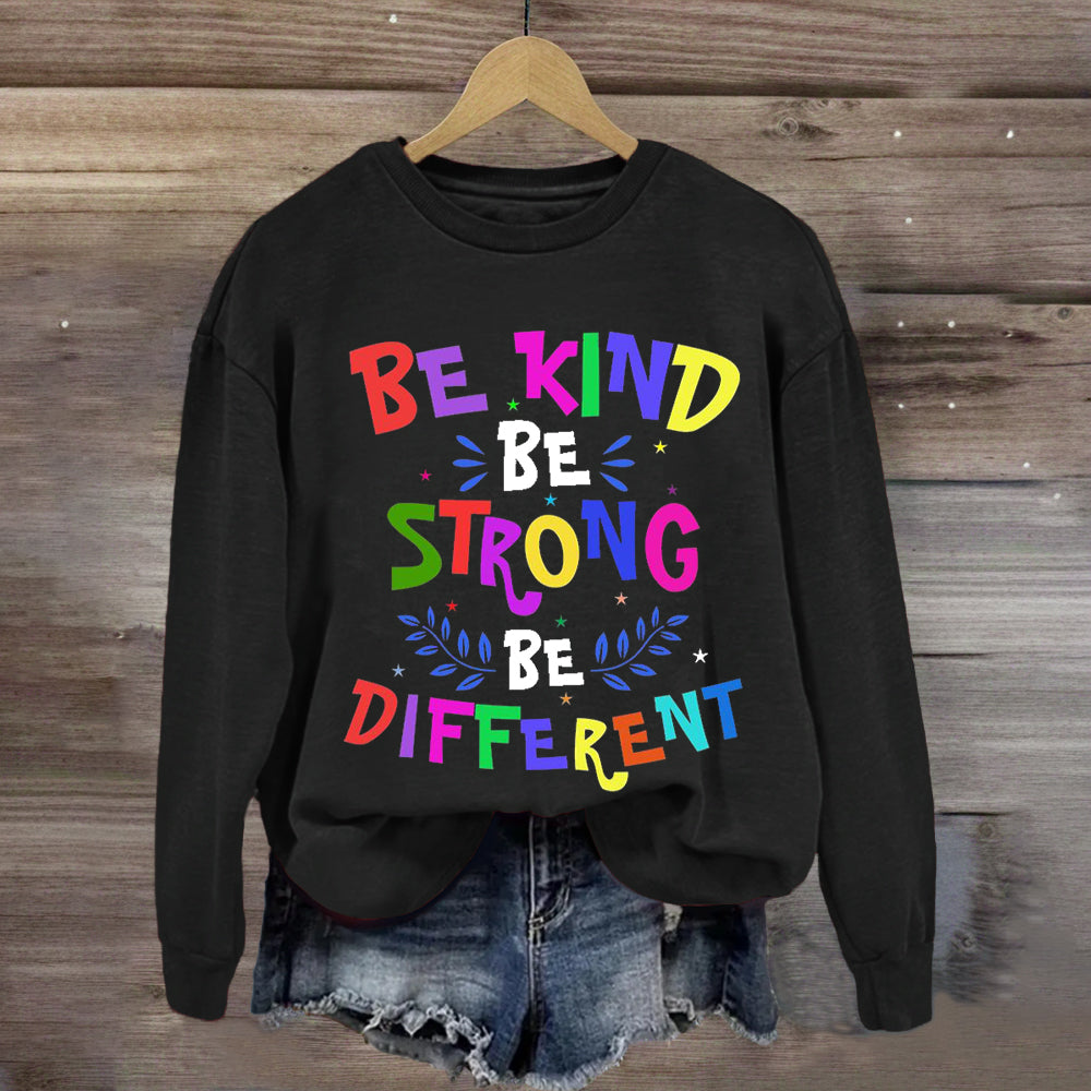 Be Kind Be Strong Be Different Sweatshirt