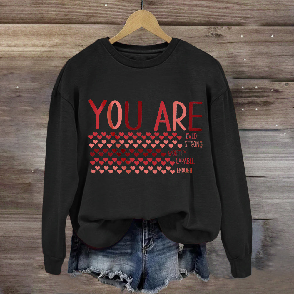 Valentine’s Day You Are Enough, Loved, Worthy Sweatshirt