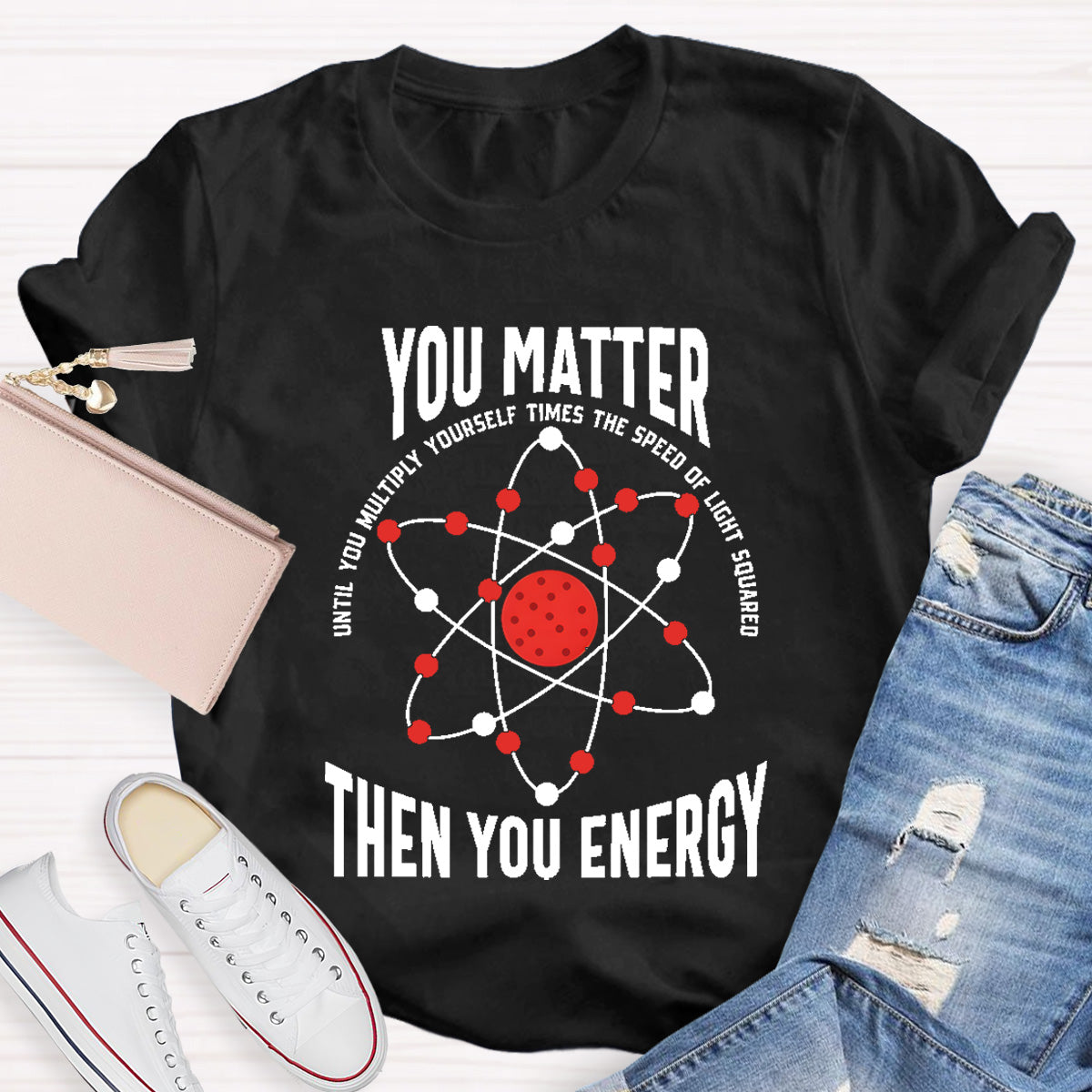 You Matter You Energy Science Teacher T-Shirt