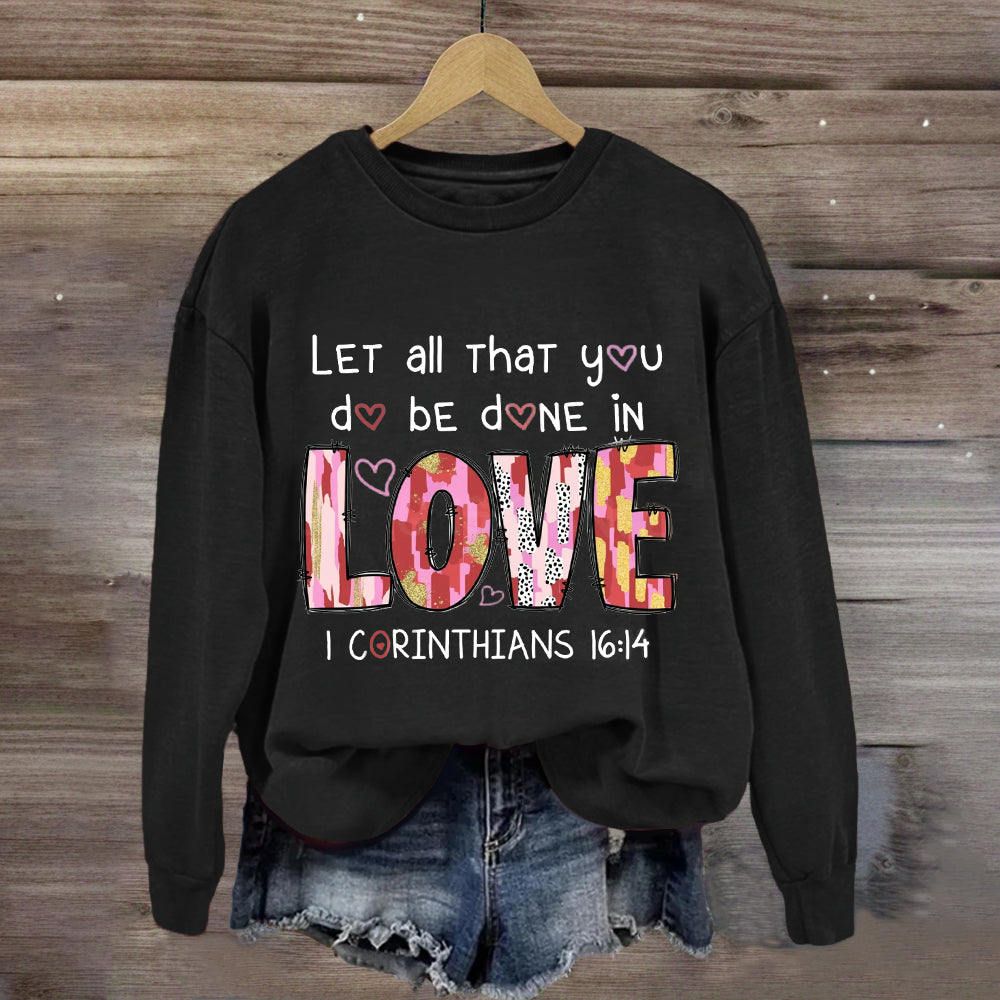 Let All That You Do Be Done In Love Sweatshirt