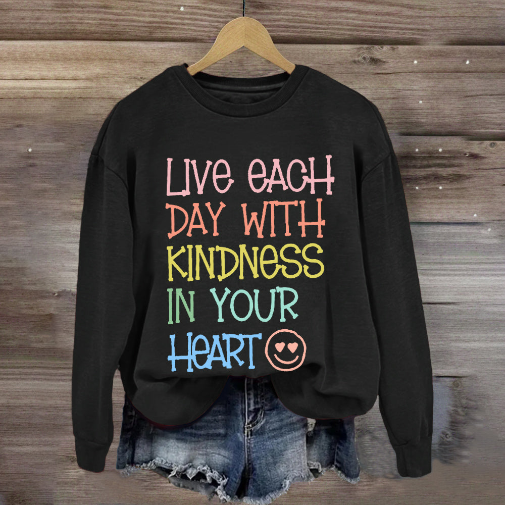 Live Each Day With Kindness In Your Heart Sweatshirt