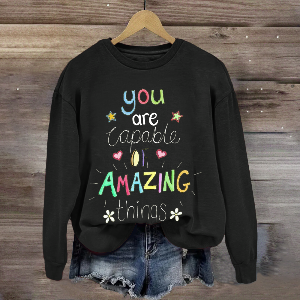 You Are Capable of Amazing Things Sweatshirt