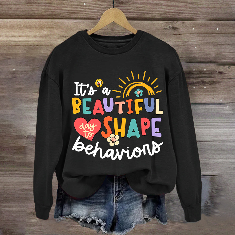 It's A Beautiful Day To Shape Behaviors Sweatshirt