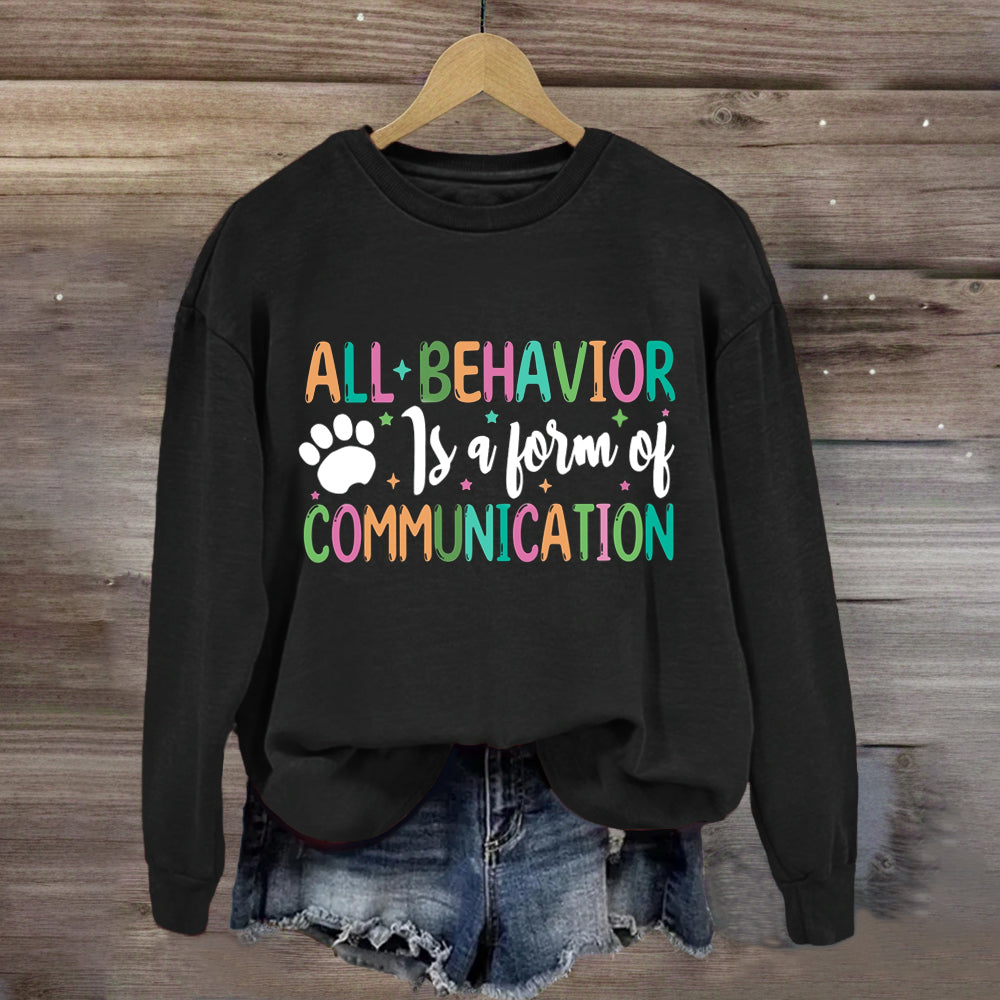 All Behavior Is A Form Of Communication Sweatshirt