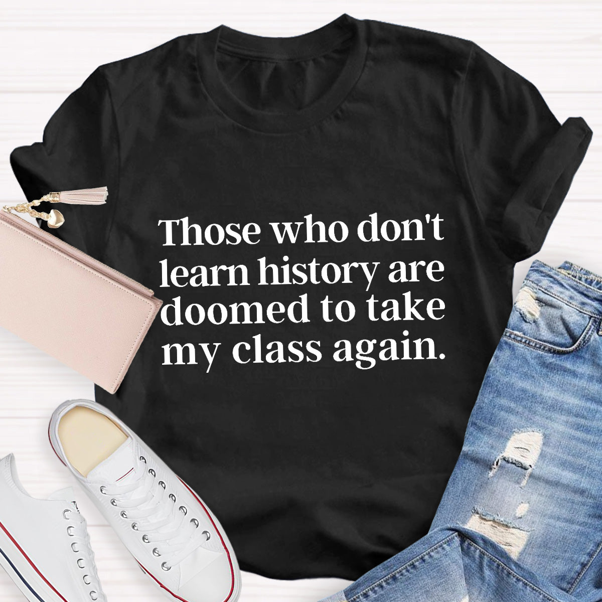 Those Who Don't Learn History Teacher T-Shirt