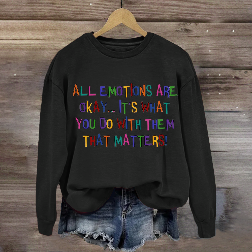 All Emotions Are Okay Sweatshirt