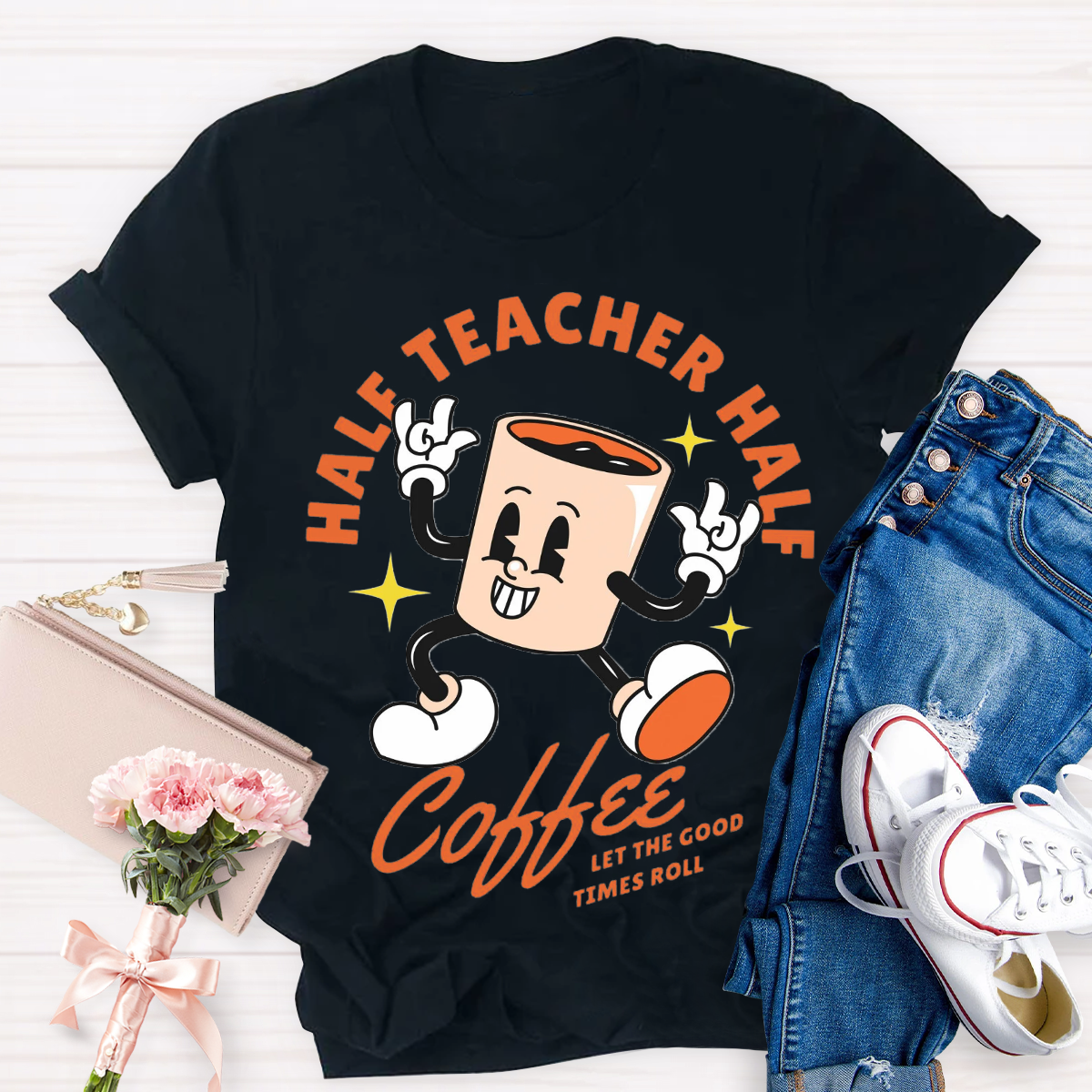 Half Teacher Half Coffee Let The Good Times Roll T-Shirt