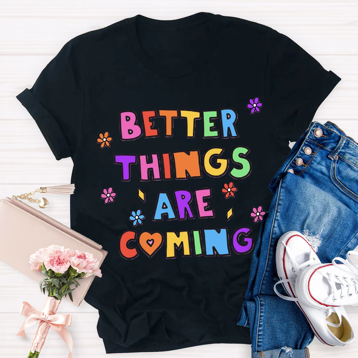 Better Things Are Coming T-Shirt