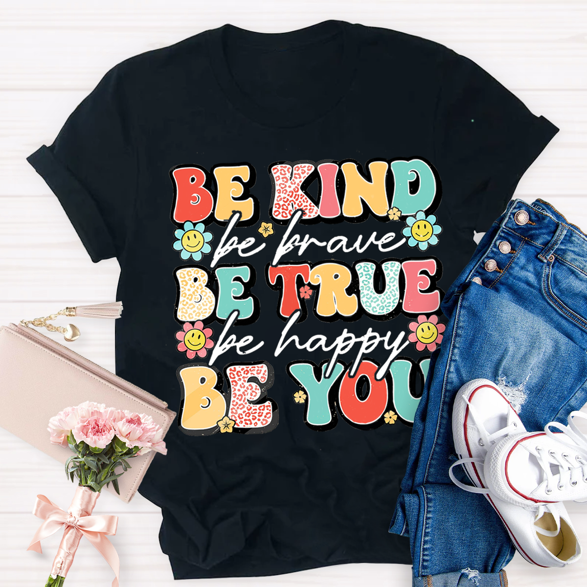 Be Kind Be Brave Be True Be Happy Be You Kindness Teacher T-Shirt