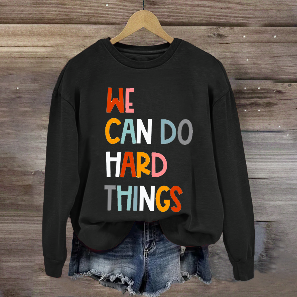 We Can Do Hard Things Teacher Sweatshirt