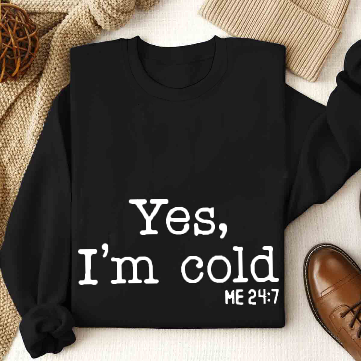 Yes I'm Cold Sweatshirt