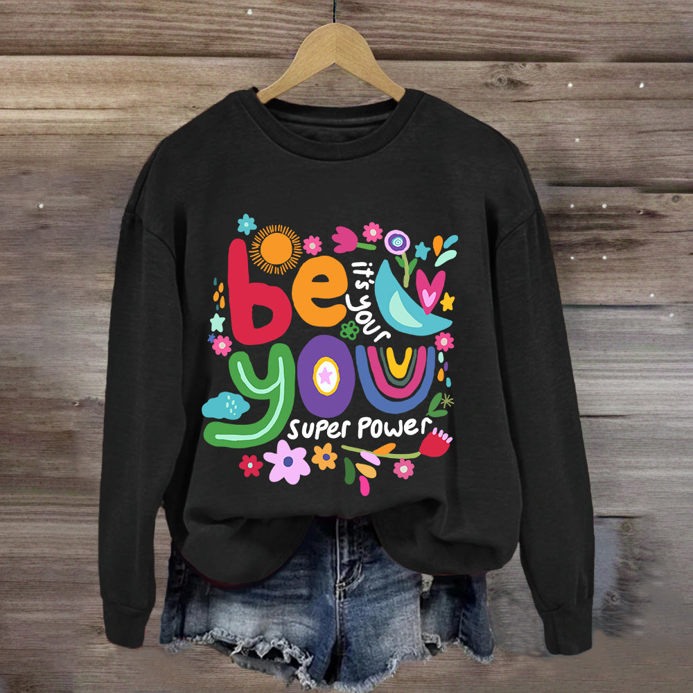 Be You Its Your Super Power Art Print Sweatshirt