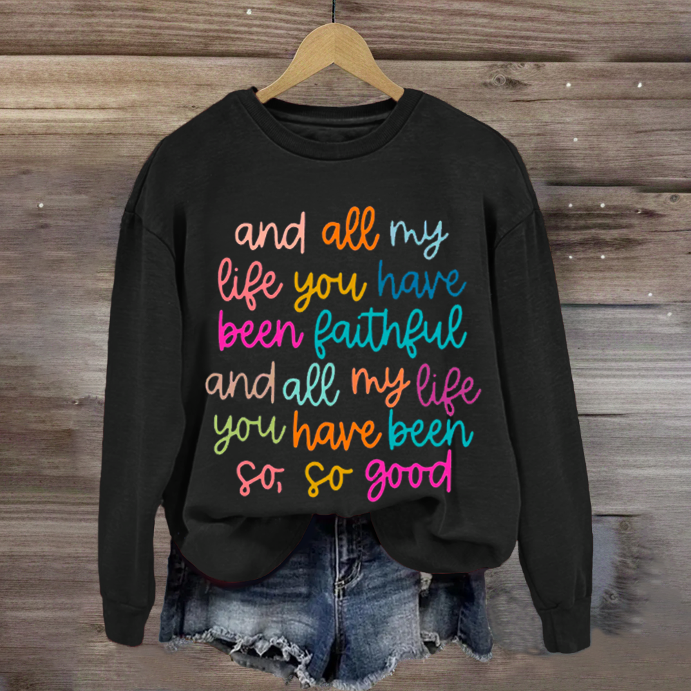 All My Life You Have Been Faithful Shirt Sweatshirt