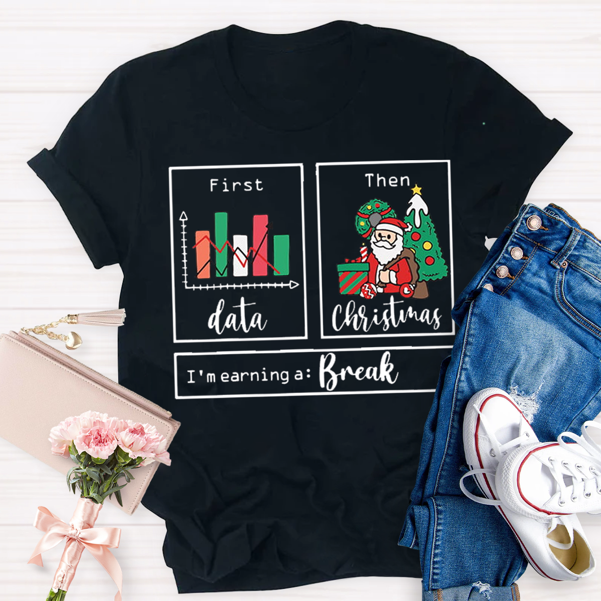 First Data Then Christmas Im Earning A Break Sped Teacher T-Shirt