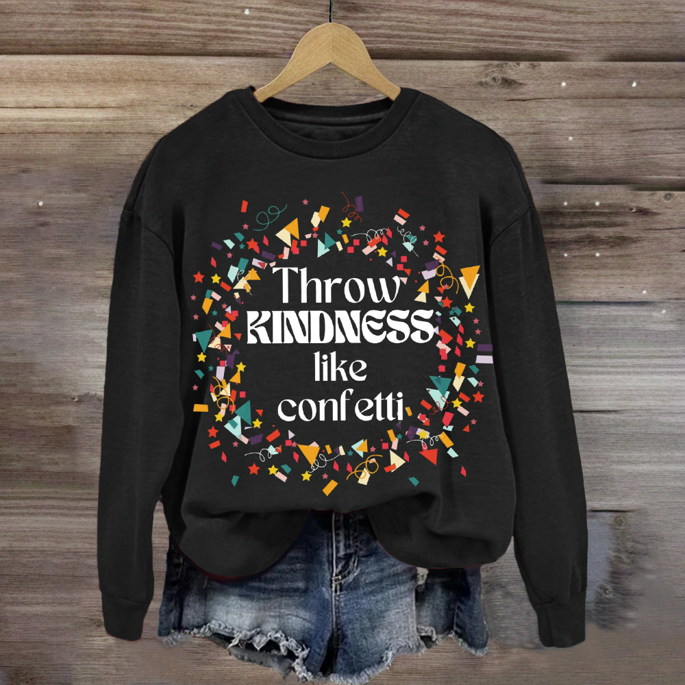 Throw Kindness Like Confetti Sweatshirt