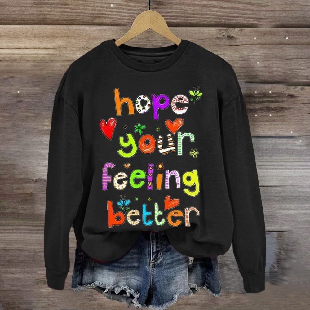 Hope Your Feeling Better Teacher Sweatshirt