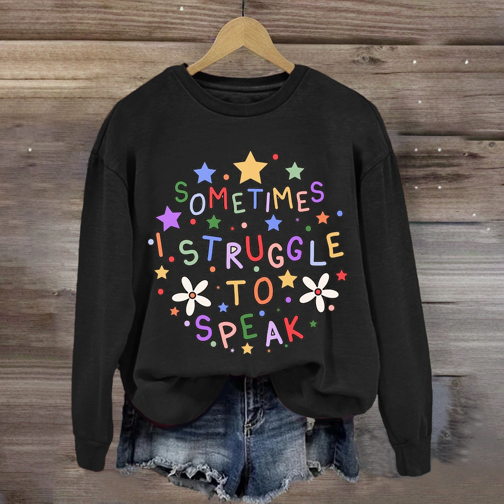 Sometimes I Struggle To Speak Teacher Sweatshirt