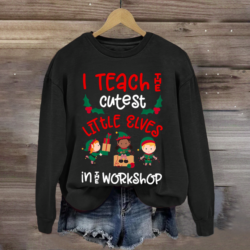 Christmas Teacher Quote Funny Teach Elves Workshop Cute Elf Sweatshirt