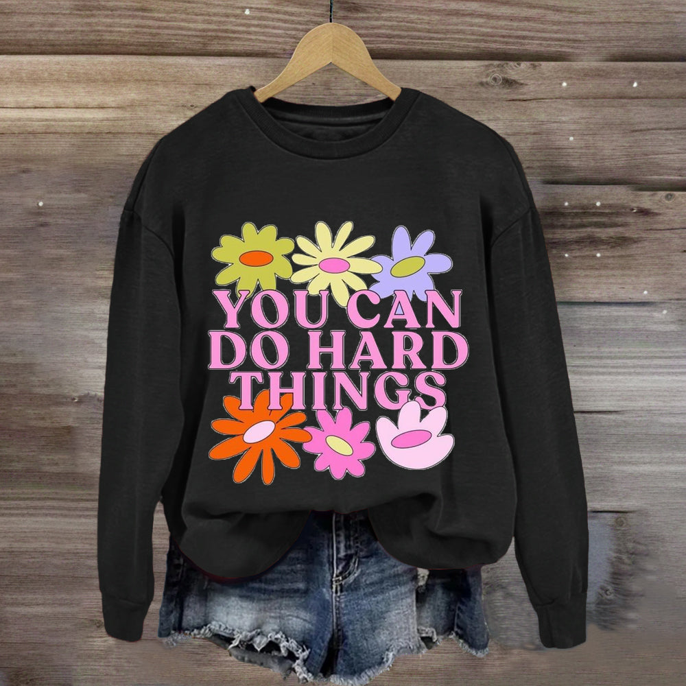 You Can Do Hard Things Flower Sweatshirt