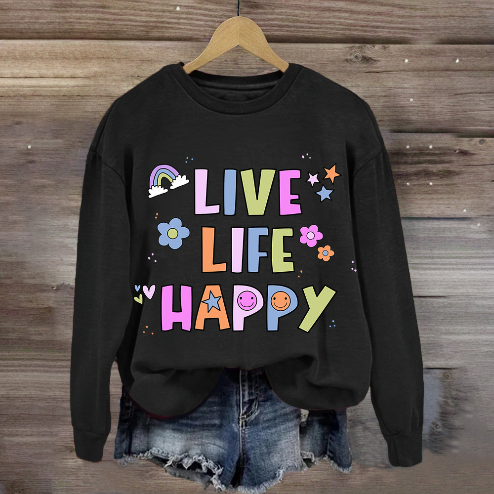 Live Life Happy  Sweatshirt