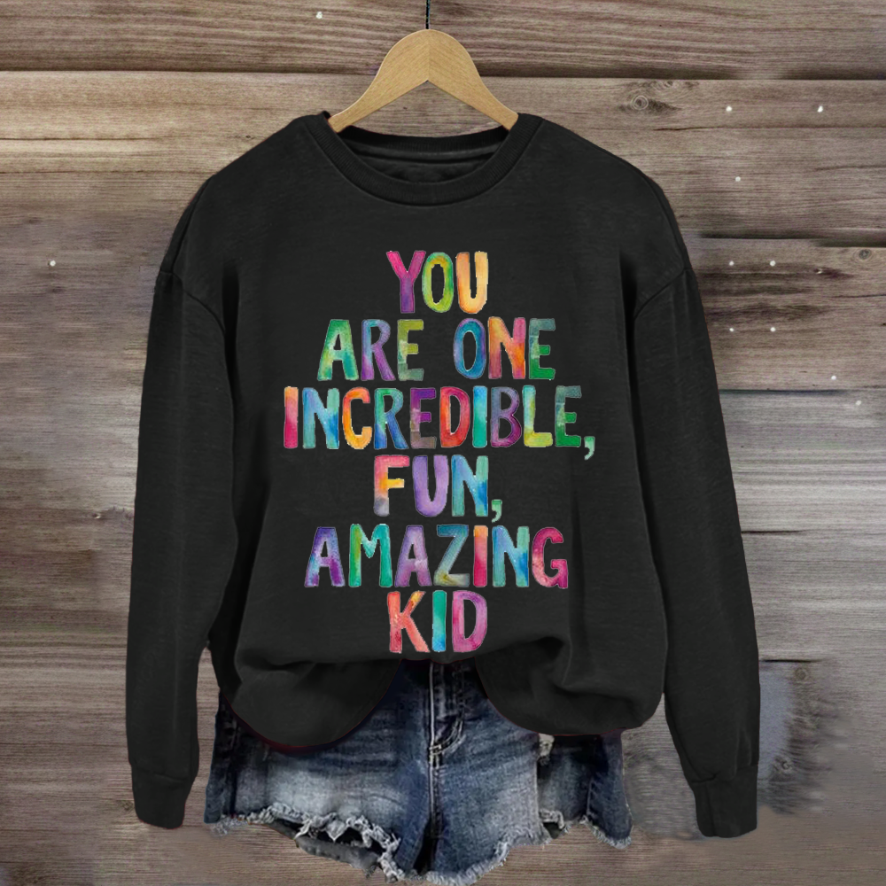 You Are One Incredible Fun Amazing kid Teacher Sweatshirt