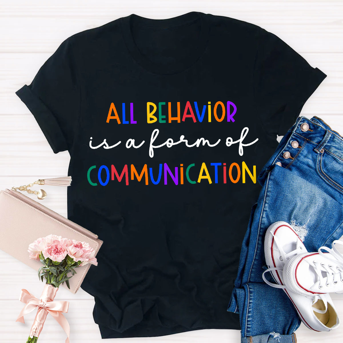 All Behavior Is A Form Of Communication Autism Sped Teacher T-Shirt