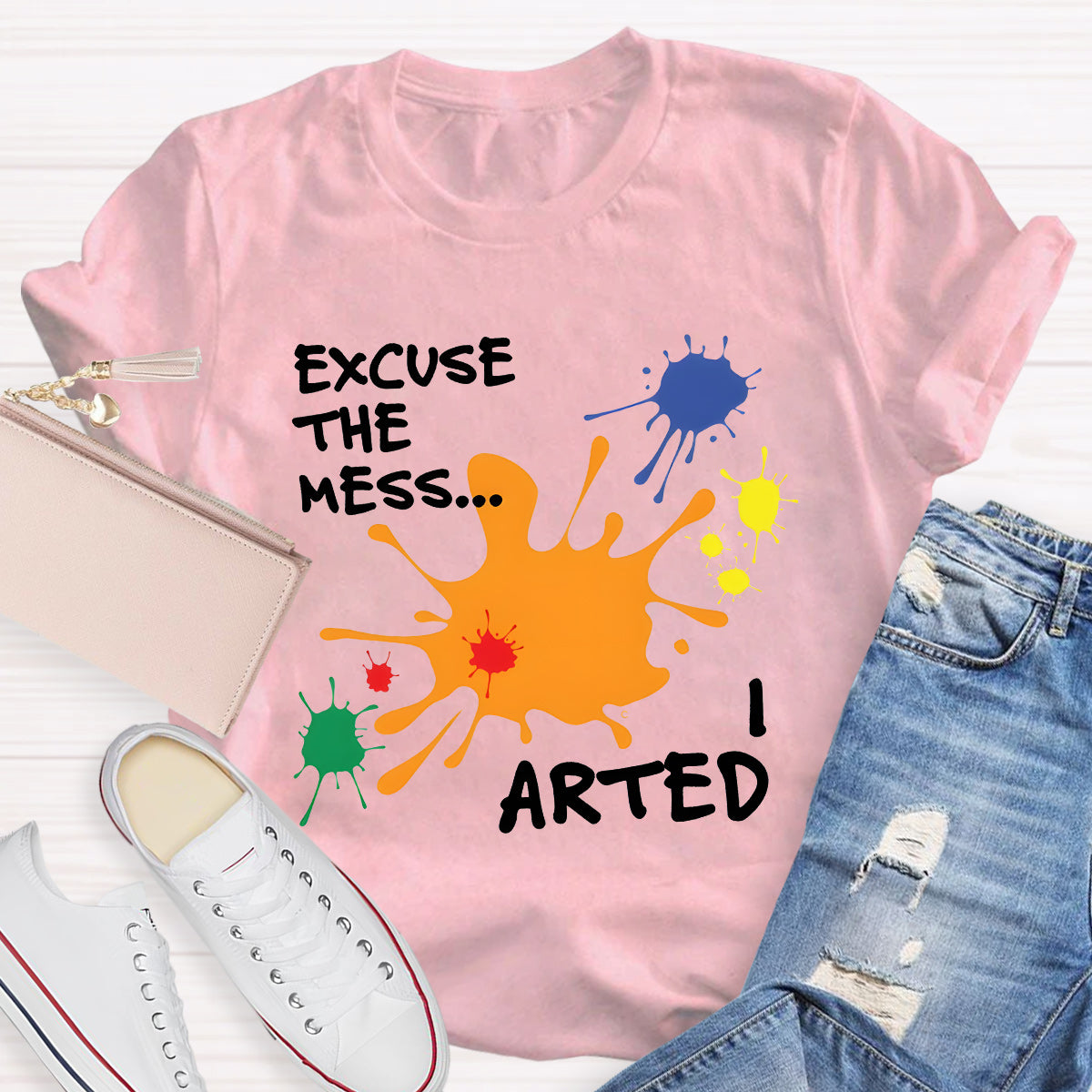 Excuse The Mess Arted Teacher T-Shirt