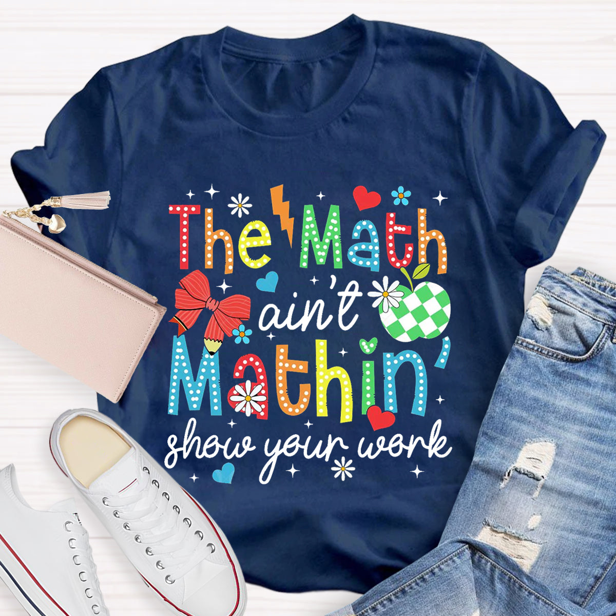 The Math Ain't Mathin Show Your Work Math Teacher T-Shirt