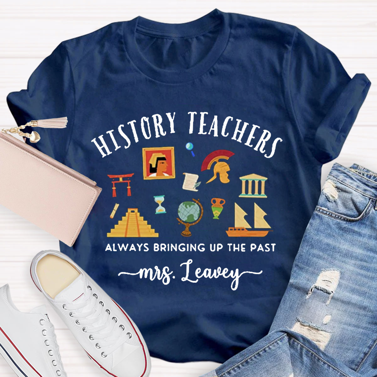 Personalized Name World History Teacher Always Bring Up The Past T-Shirt